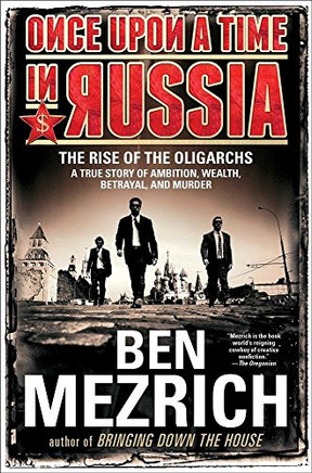 Once Upon A Time In Russia: The Rise Of The Oligarchs?A True Story Of Ambition, Wealth, Betrayal, And Murder