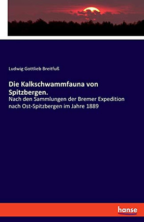Die Kalkschwammfauna Von Spitzbergen.: Nach Den Sammlungen Der Bremer Expedition Nach Ost-Spitzbergen Im Jahre 1889 (German Edition)