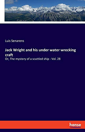 Jack Wright and His Under Water Wrecking Craft : Or, The Mystery of a Scuttled Ship - Vol. 28