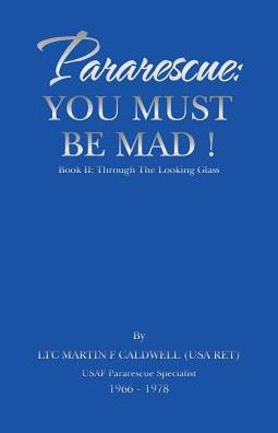 Pararescue: You Must Be Mad!: Book Ii: Through The Looking Glass - 9781532025839