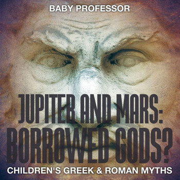 Jupiter And Mars: Borrowed Gods?- Children's Greek & Roman Myths