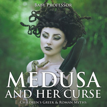 Medusa And Her Curse-Children's Greek & Roman Myths Medusa And Her Curse-Children's Greek & Roman Myths