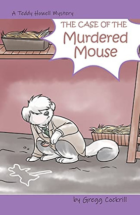 The Case Of The Murdered Mouse (The Teddy Howell Mysteries)