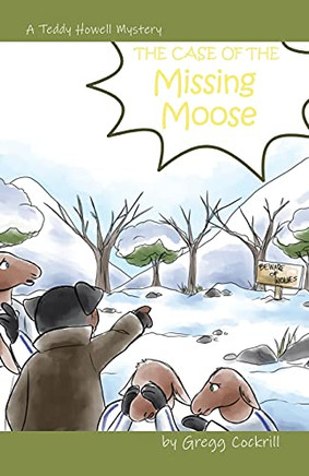 The Case Of The Missing Moose (The Teddy Howell Mysteries)