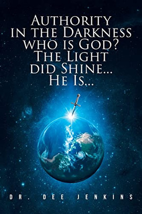Authority in the Darkness: Who is God? The Light did Shine... He Is...
