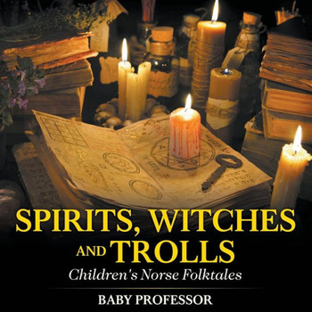 Spirits, Witches And Trolls Children's Norse Folktales