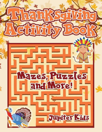 Thanksgiving Activity Book : Mazes, Puzzles And More!