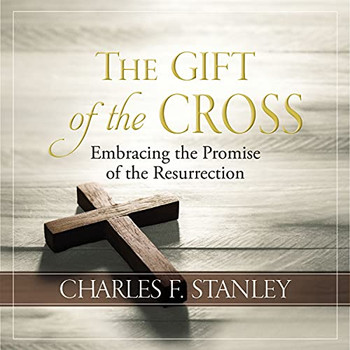 The Gift Of The Cross: Embracing The Promise Of The Resurrection