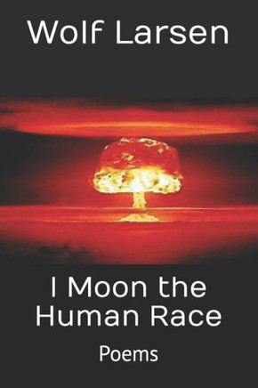 I Moon The Human Race: Poems - 9781959256038
