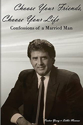 Choose Your Friends, Choose Your Life: Confessions Of A Married Man
