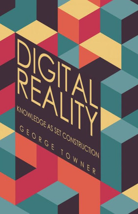 Digital Reality: Knowledge As Set Construction - 9781480863279