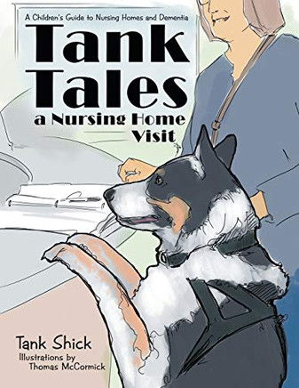 Tank Tales-A Nursing Home Visit: A Children'S Guide To Nursing Homes And Dementia.