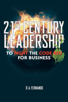 21St Century Leadership To Fight The Code Red For Business - 9781665735650