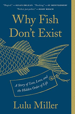 Why Fish Don't Exista Story of Loss, Loveand the Hidden Order of Life -apeack