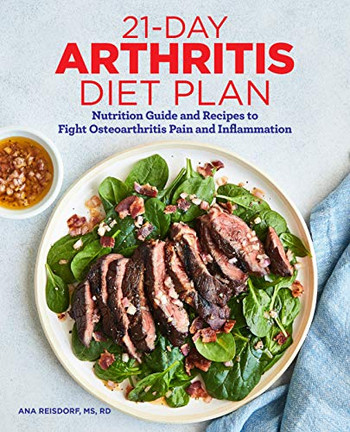 21-Day Arthritis Diet Plan: Nutrition Guide And Recipes To Fight Osteoarthritis Pain And Inflammation