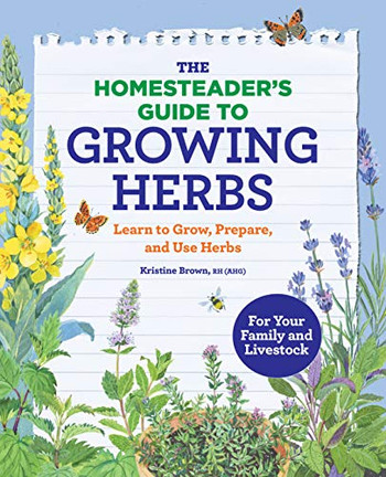 The Homesader's Guide to Growing Herbs: arn to Grow, Prareand Use Herbs