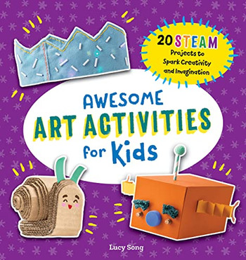 Awesome Art Activities For Kids: 20 Steam Projects To Spark Creativity And Imagination (Awesome Steam Activities For Kids)