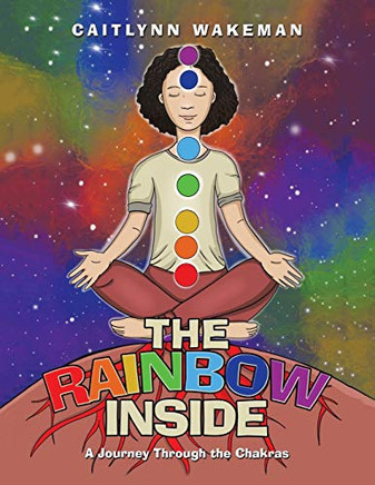 The Rainbow Inside : A Journey Through the Chakras
