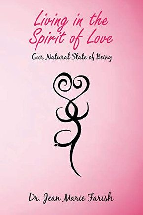 Living in the Spirit of Love : Our Natural State of Being