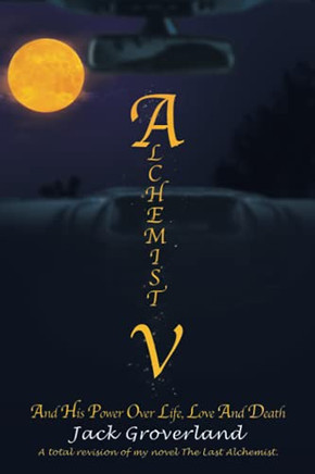 Alchemist V: And His Power Over Life, Love And Death