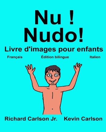 Nu ! Nudo! : Livre D'Images Pour Enfants Français-Italien (Édition Bilingue) (Freebilingualbooks.Com) (French Edition)
