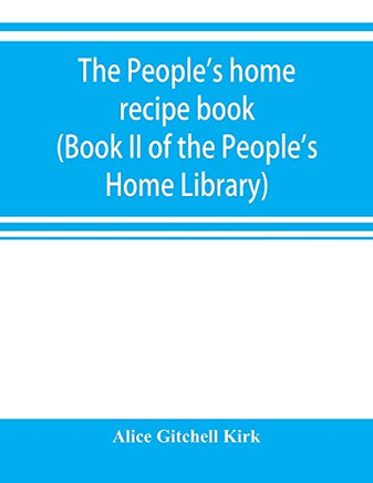 The people's home recipe book (Book II of the People's Home Library)