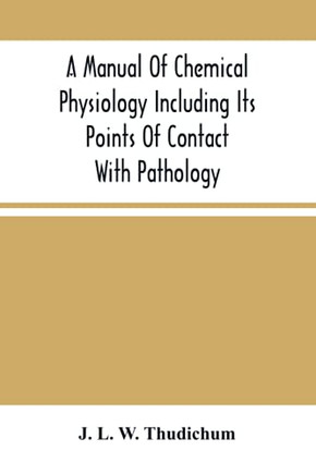 A Manual Of Chemical Physiology Including Its Points Of Contact With Pathology