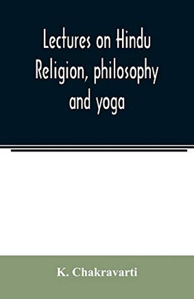 Lectures on Hindu religion, philosophy and yoga