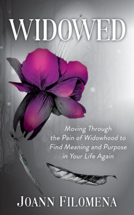 Widowed : Moving Through The Pain Of Widowhood To Find Meaning And Purpose In Your Life Again