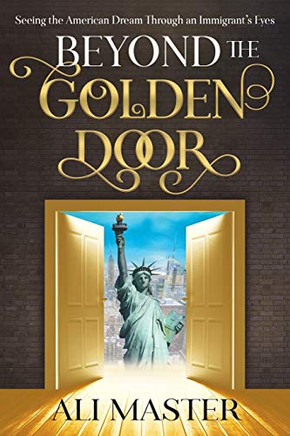 Beyond The Golden Door: Seeing The American Dream Through An Immigrant'S Eyes