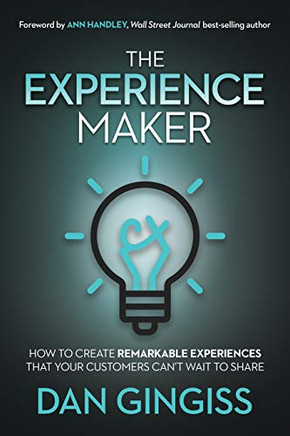 The Experience Maker: How To Create Remarkable Experiences That Your Customers Can?ÆT Wait To Share (Paperback)