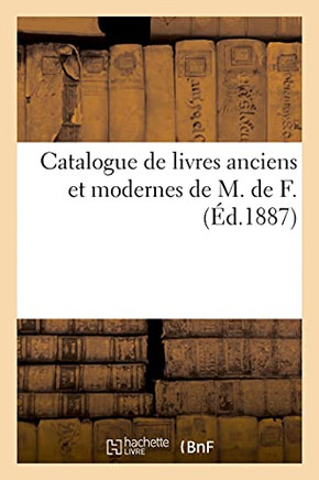 Catalogue De Livres Anciens Et Modernes De M. De F. (Arts) (French Edition)