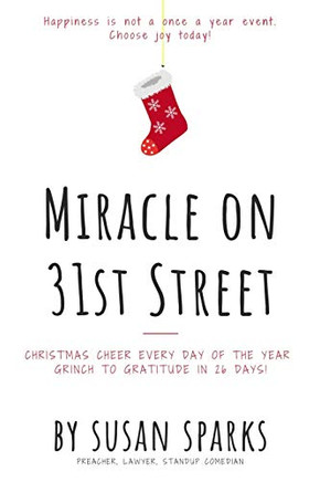 Miracle On 31St Street: Christmas Cheer Every Day Of The Year--Grinch To Gratitude In 26 Days!