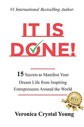 It Is Done!: 15 Secrets To Manifest Your Dream Life From Inspiring Entrepreneurs Around The World - 9781736822005