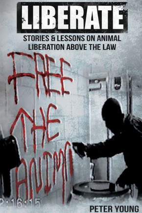 Liberate: Stories And Lessons On Animal Liberation Above The Law - 9781732709652