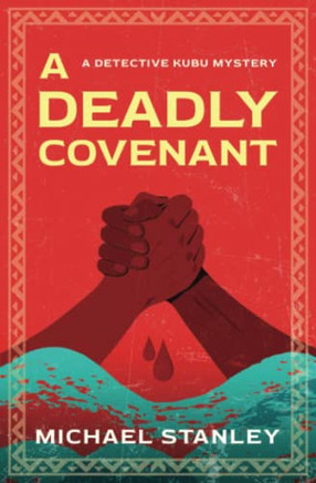 A Deadly Covenant: A Detective Kubu Mystery A Deadly Covenant: A Detective Kubu Mystery