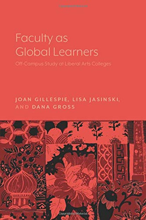 Faculty as Global Learners: Off-Campus Study at Liberal Arts Colleges Faculty as Global Learners: Off-Campus Study at Liberal Arts Colleges