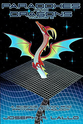Paradoxes And Dragons Volume 2: A Science Fiction And Fantasy Anthology