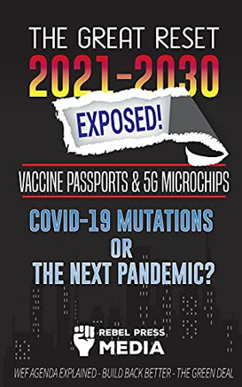 The Great Reset 2021-2030 Exposed!: Vaccine Passports & 5G Microchips, Covid-19 Mutations Or The Next Pandemic? Wef Agenda - Build Back Better - The Green Deal Explained (Conspiracy Debunked)