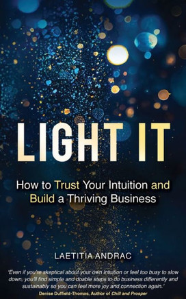 Light It: How To Trust Your Intuition And Build A Thriving Business - 9781998756353