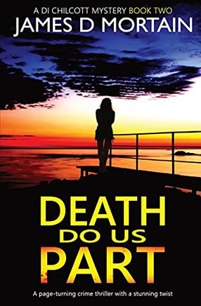 Death Do Us Part: A Page-Turning Crime Thriller With A Stunning Twist (Di Chilcott)