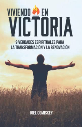 Viviendo En Victoria: 9 Verdades Espirituales Para La Transformaci? Y La Renovaci? (Spanish Edition)