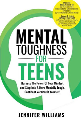 Mental Toughness For Teens: Harness The Power Of Your Mindset And Step Into A More Mentally Tough, Confident Version Of Yourself! (Mental Toughness Mastery) - 9781915818119