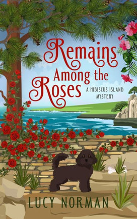 Remains Among The Roses: A Hibiscus Island Mystery (Hibiscus Island Mysteries)