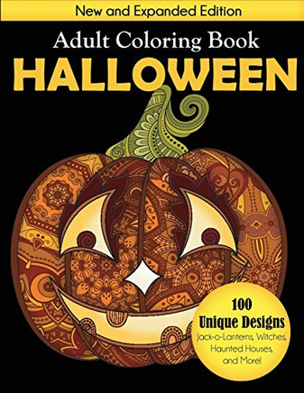 Halloween Adult Coloring Book: New And Expanded Edition, 100 Unique Designs, Jack-O-Lanterns, Witches, Haunted Houses, And More