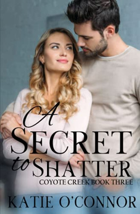 A Secret To Shatter: Coyote Creek Book 3
