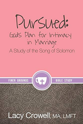 Pursued: God'S Plan For Intimacy In Marriage: A Study Of The Song Of Solomon (Finer Grounds)