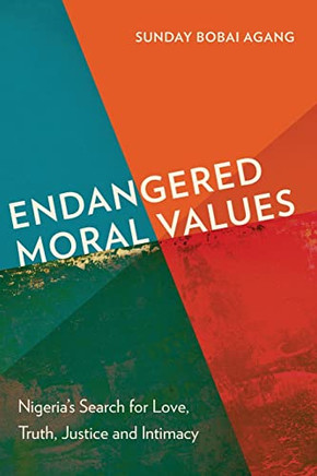 Endangered Moral Values: Nigeria's Search For Love, Truth, Justice And Intimacy