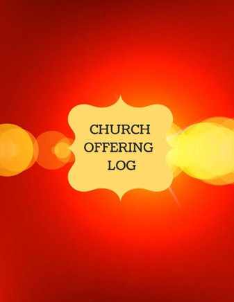 Church Offering Log: Church Treasury, Financial Management (Church Logs)
