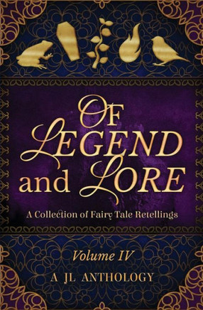 Of Legend And Lore : A Collection Of Fairy Tale Retellings - 9781943171118